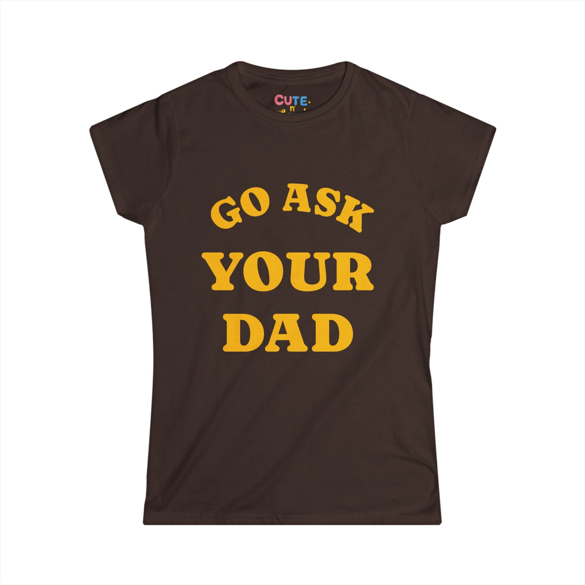 Brown t-shirt with yellow text 'GO ASK YOUR DAD' on a white background
