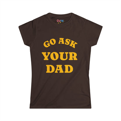 Brown t-shirt with yellow text 'GO ASK YOUR DAD' on a white background