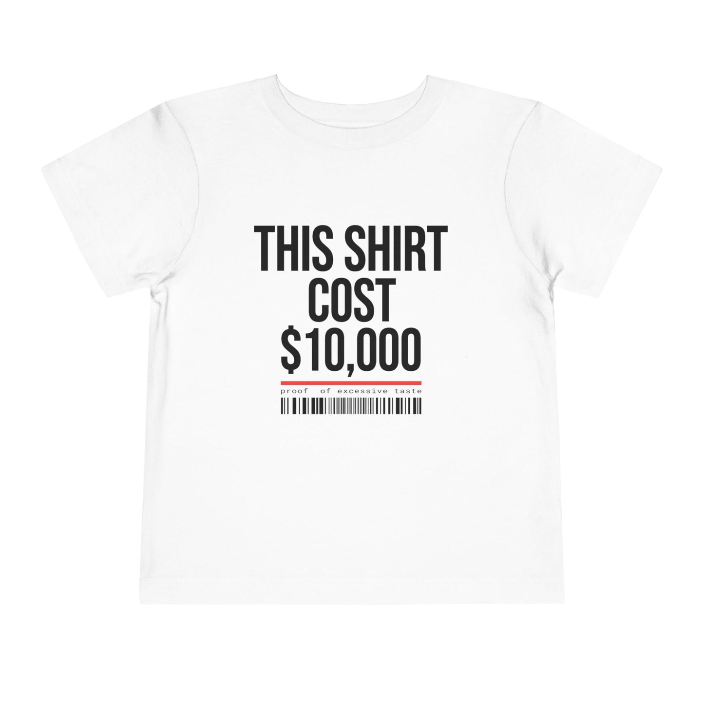 Toddler Tee — "This Shirt Cost $10,000"