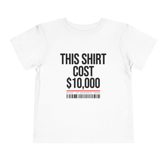 Toddler Tee — "This Shirt Cost $10,000"