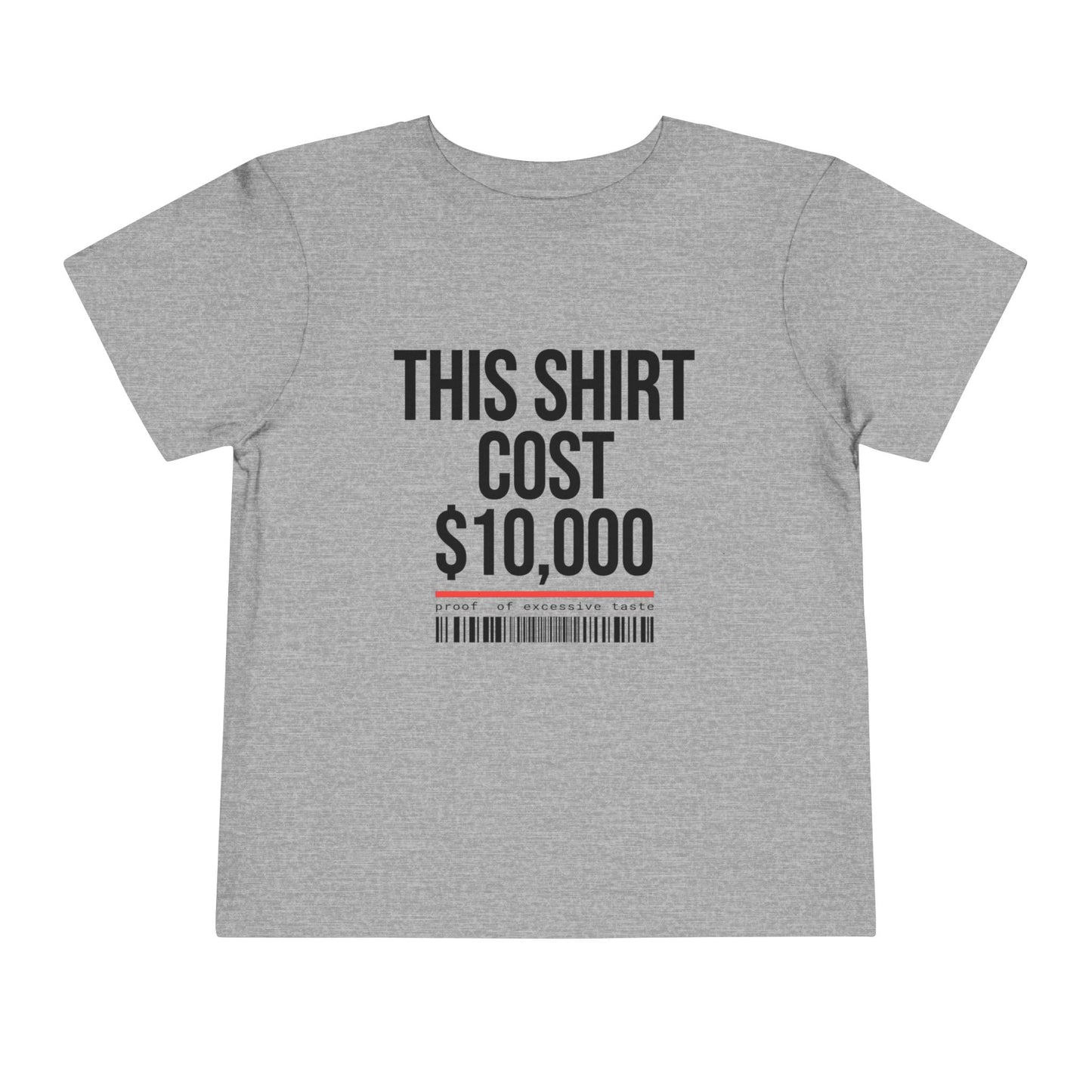 Toddler Tee — "This Shirt Cost $10,000"