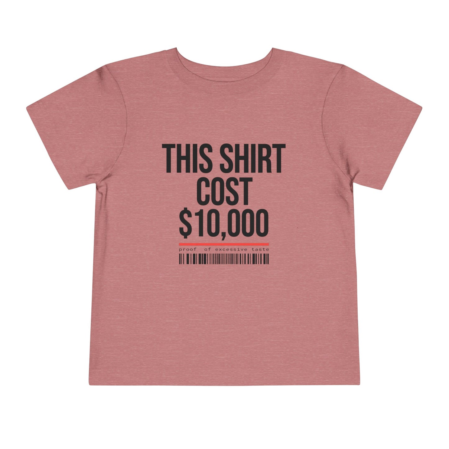 Toddler Tee — "This Shirt Cost $10,000"