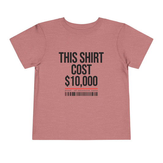Toddler Tee — "This Shirt Cost $10,000"