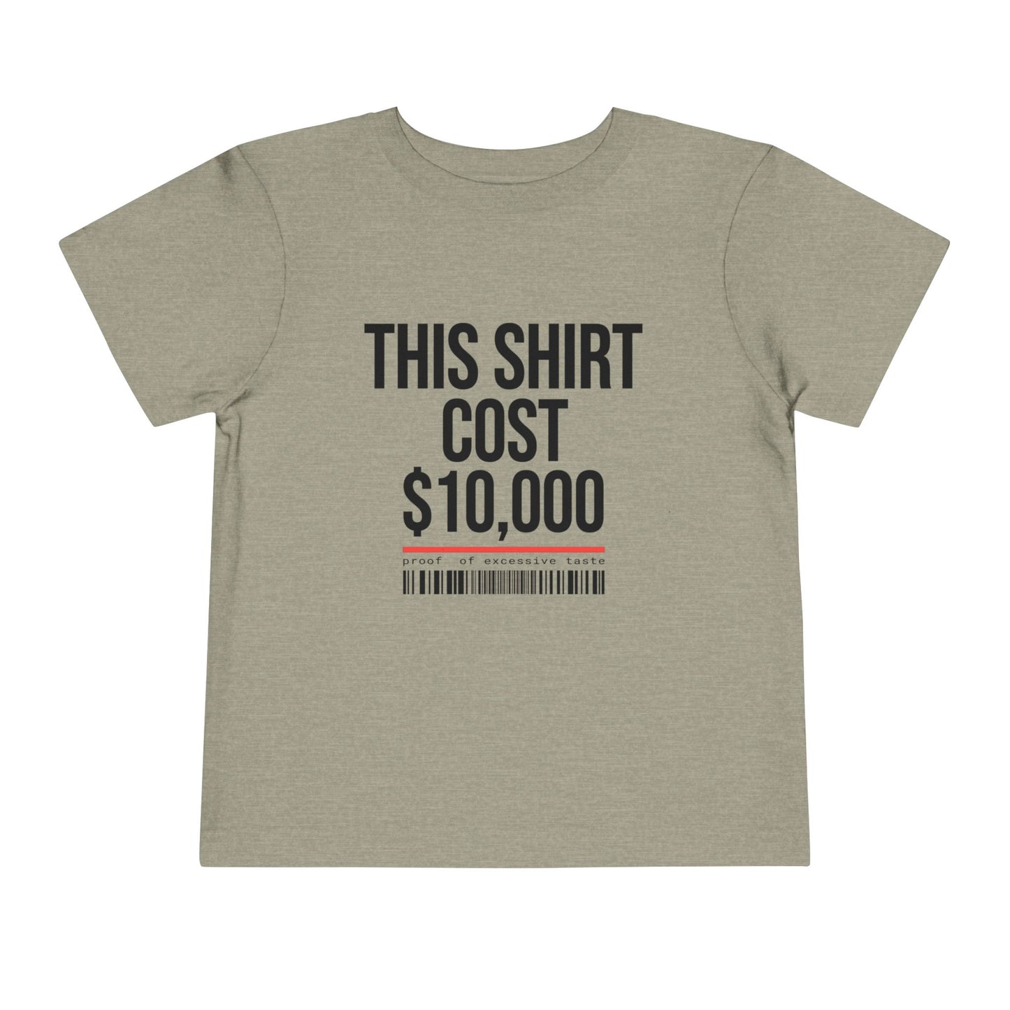 Toddler Tee — "This Shirt Cost $10,000"