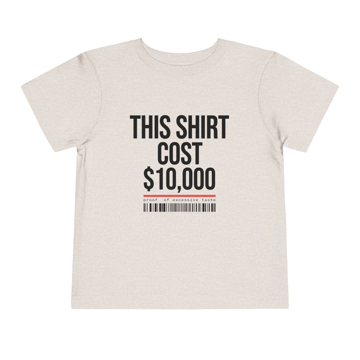 Toddler Tee — "This Shirt Cost $10,000"
