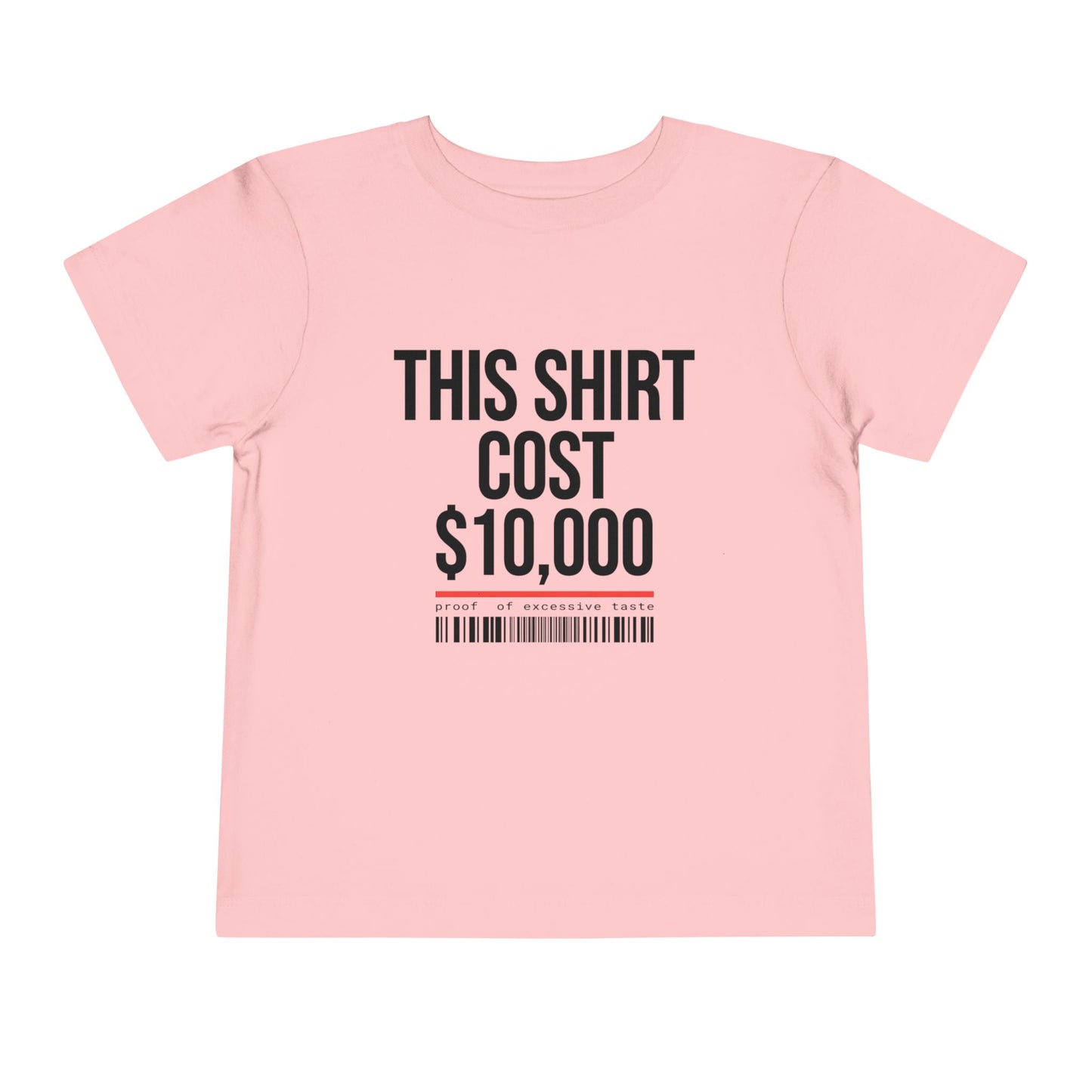 Toddler Tee — "This Shirt Cost $10,000"
