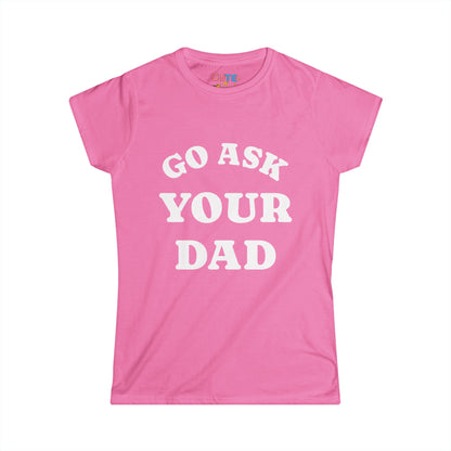 Pink t-shirt with 'GO ASK YOUR DAD' text on a white background