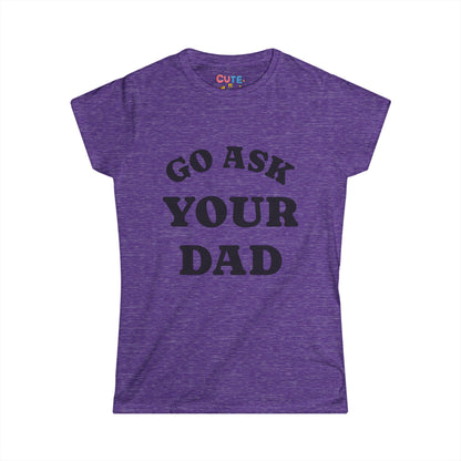 Purple t-shirt with 'Go Ask Your Dad' text on a white background