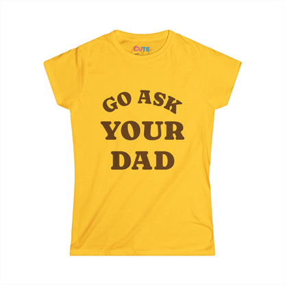 Yellow t-shirt with 'GO ASK YOUR DAD' text on a white background